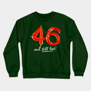 46th Birthday Gifts - 46 Years and still Hot Crewneck Sweatshirt